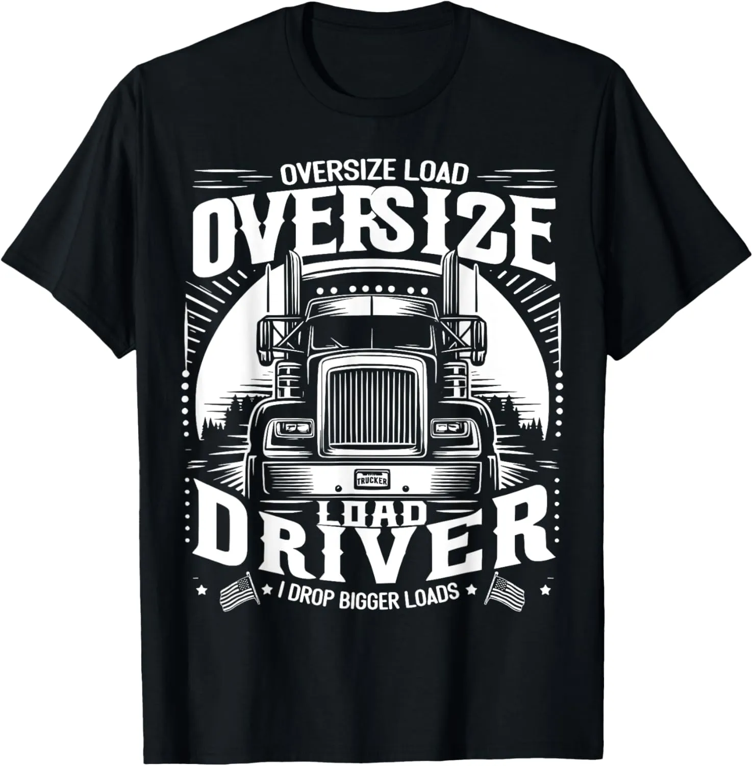 Oversize Load Driver I Drop Bigger Loads T-Shirt